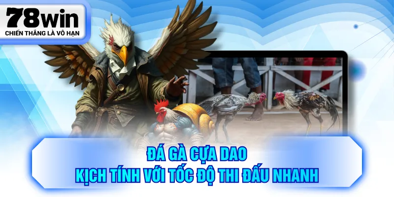 Đá gà cựa dao kịch tính với tốc độ thi đấu nhanh