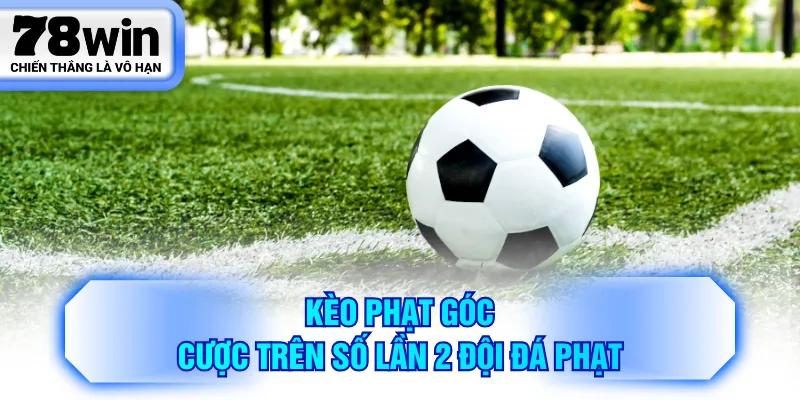 Kèo phạt góc cược trên số lần 2 đội đá phạt
