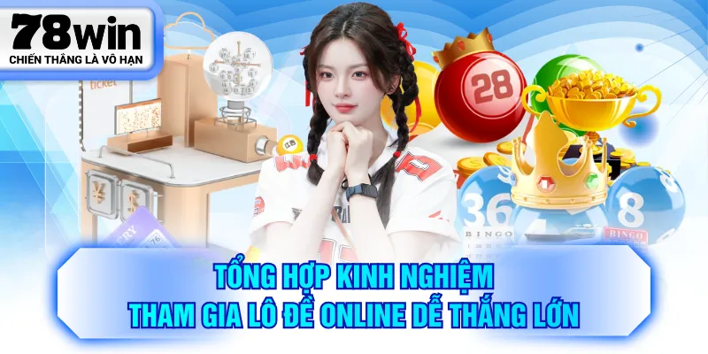 Tổng hợp kinh nghiệm tham gia lô đề online dễ thắng lớn